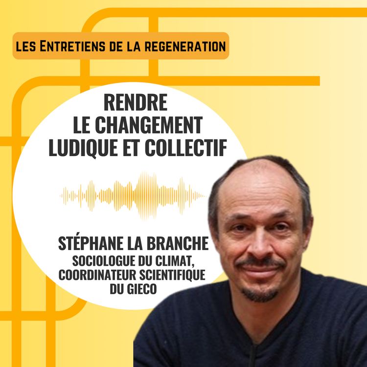 cover art for Rendre le changement ludique et collectif avec Stéphane La Branche, sociologue du climat