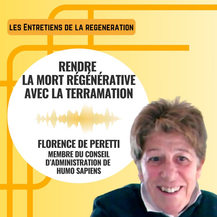 cover art for Rendre la mort régénérative avec la terramation, avec Florence de Peretti membre du CA de Humo Sapiens