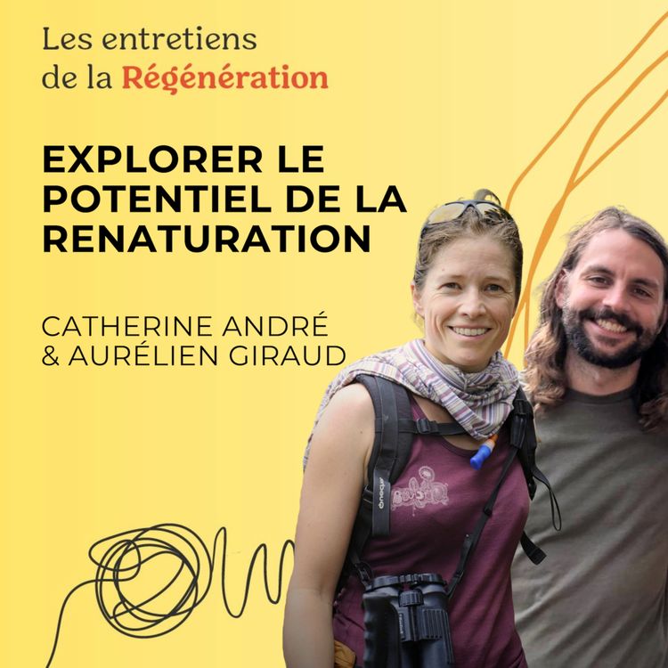 cover art for Explorer le potentiel de la renaturation, avec Catherine André et Aurélien Giraud 