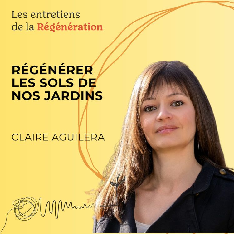 cover art for Régénérer les sols de nos jardins, avec Claire Aguilera