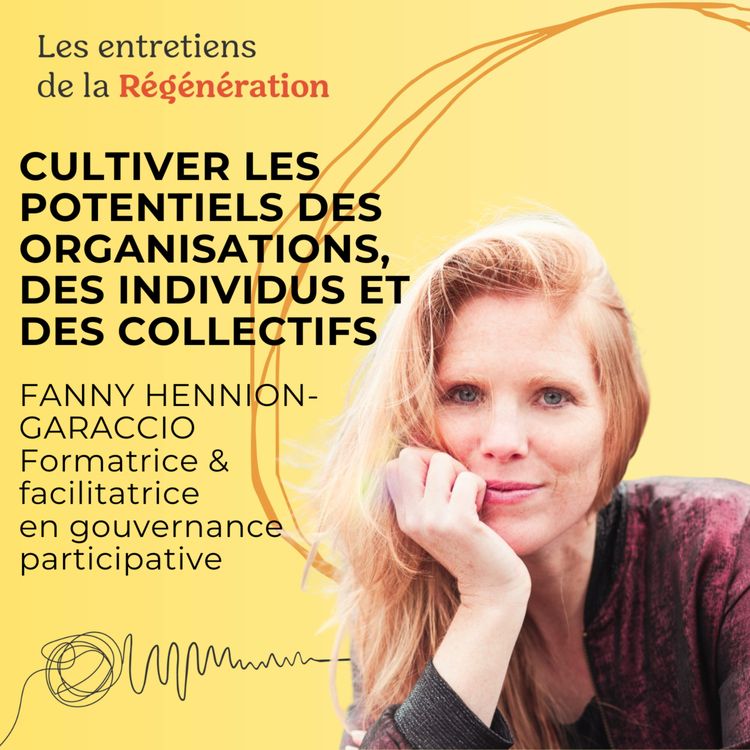 cover art for Cultiver les potentiels des organisations, des individus et des collectifs avec Fanny Hennion-Garaccio