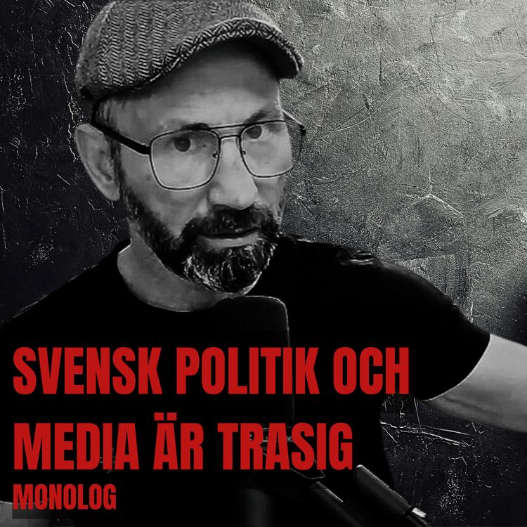 cover art for Svensk politik och media är trasig - Monolog
