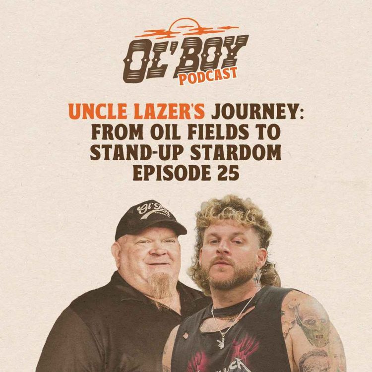 cover art for Episode 25 ~ Uncle Lazer's Journey: From Oil Fields to Stand-Up Stardom