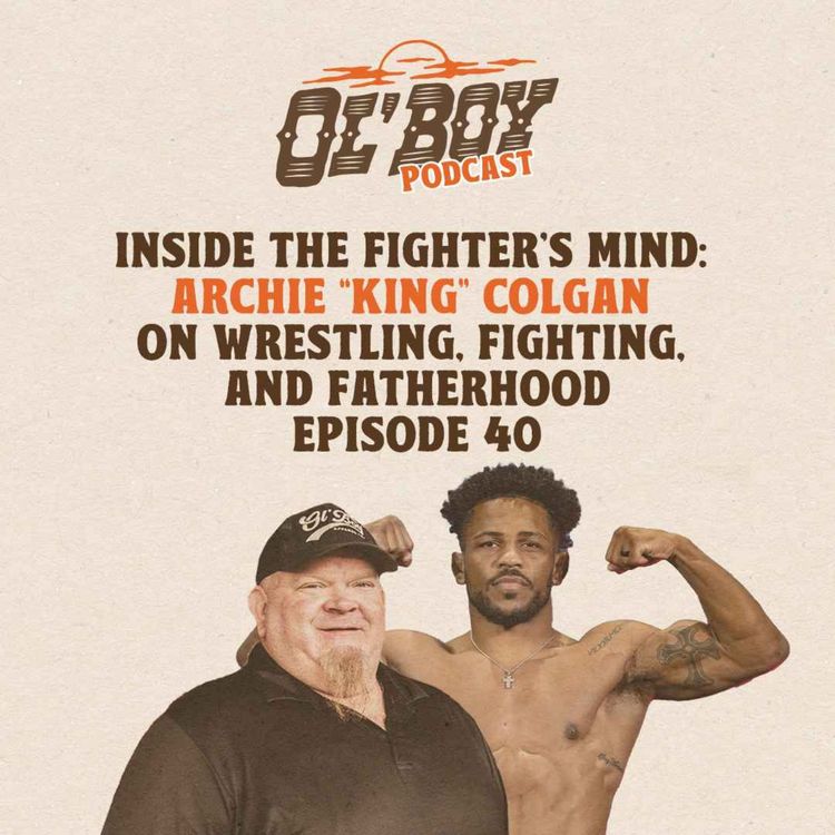 cover art for Episode 40 ~ Inside The Fighter's Mind: Archie "King" Colgan On Wrestling, Fighting, and Fatherhood