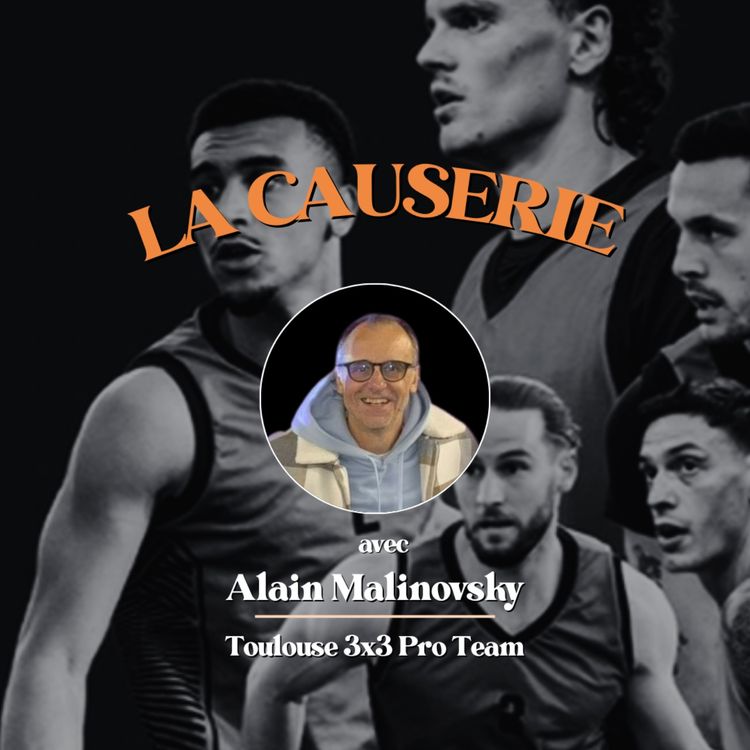 cover art for La Causerie avec Alain Malinovsky - Chef de Projet "Toulouse 3x3 Pro Team"