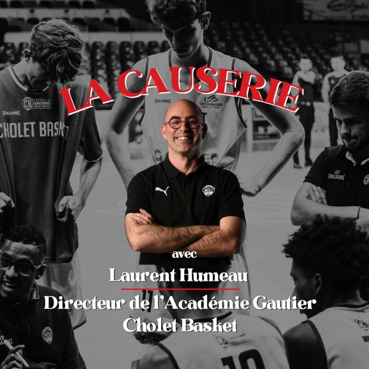 cover art for La Causerie avec Laurent HUMEAU - Directeur de l'Académie Gautier Cholet Basket