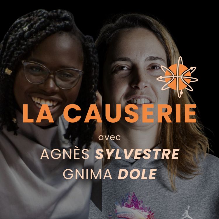 cover art for La Causerie avec Agnès SYLVESTRE - Directrice Générale du Paris Basket 18 & Gnima DOLE - Consultante RH