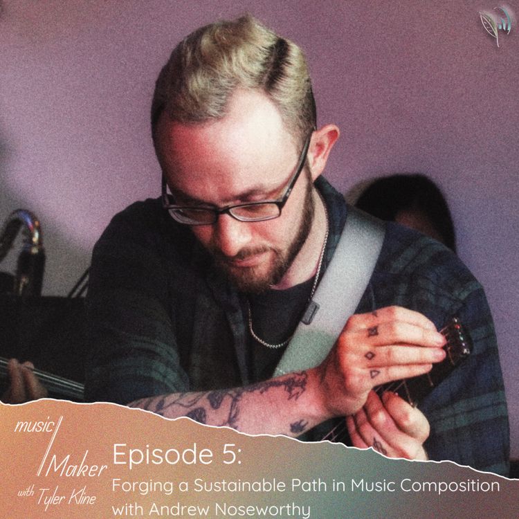 cover art for Ep. 005 - Forging a Sustainable Path in Music Composition with Andrew Noseworthy