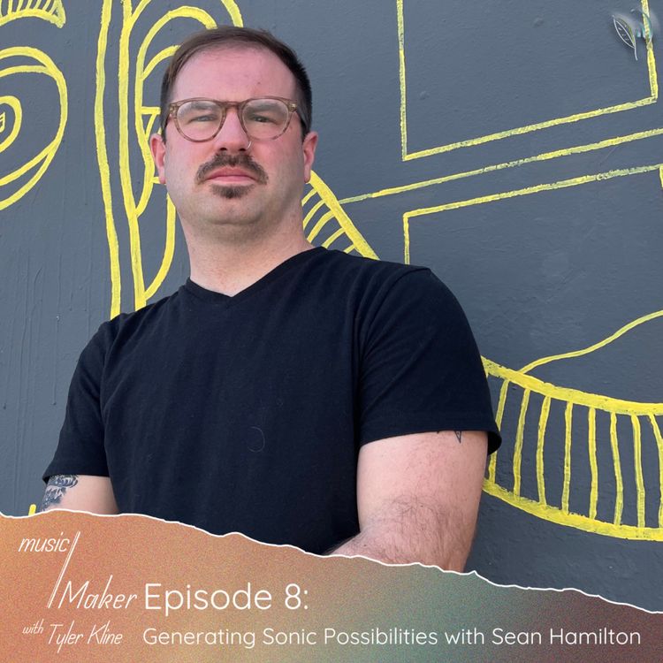 cover art for Ep. 008 - Generating Sonic Possibilities with Sean Hamilton