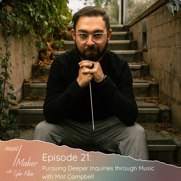 cover art for Ep. 021 - Pursuing Deeper Inquiries through Music with Mat Campbell