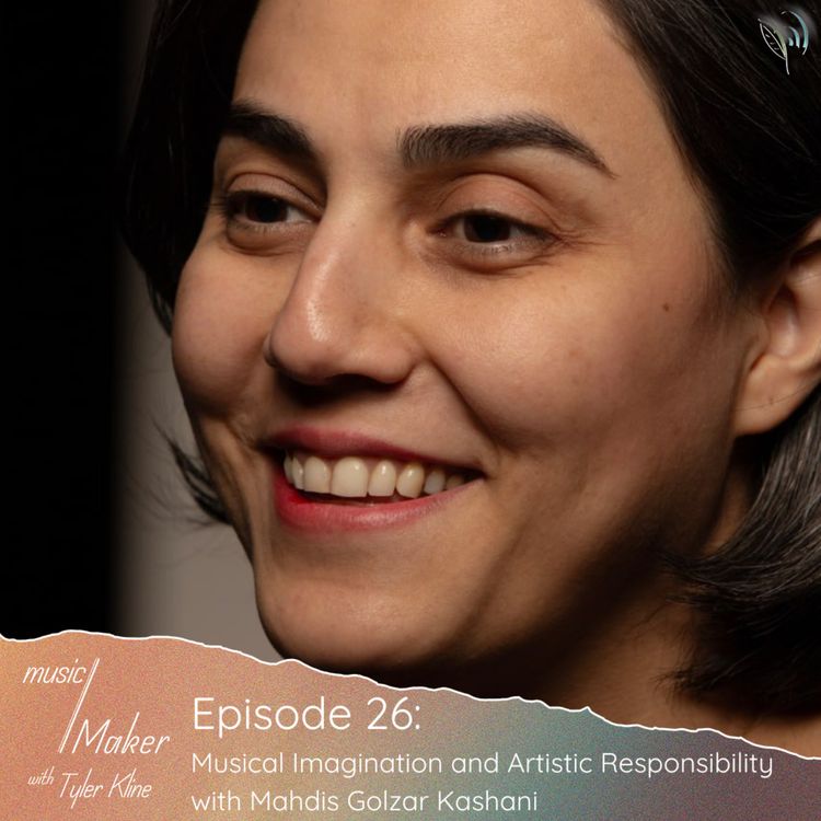 cover art for Ep. 026 - Musical Imagination and Artistic Responsibility with Mahdis Golzar Kashani