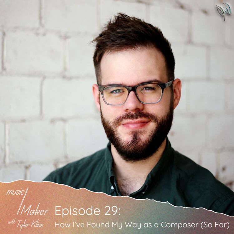 cover art for Ep. 029 - How I’ve Found My Way as a Composer (So Far)