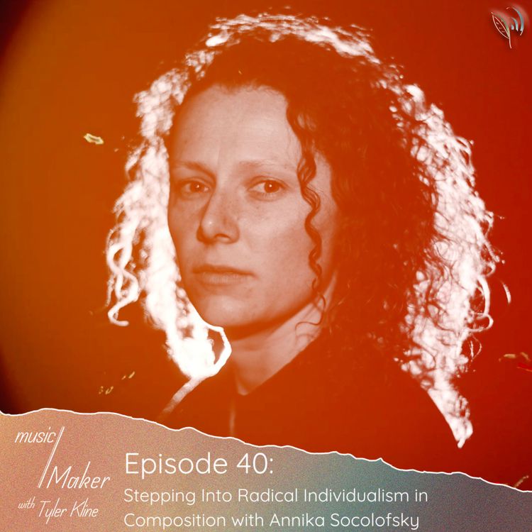 cover art for Ep. 040 - Stepping Into Radical Individualism in Composition with Annika Socolofsky