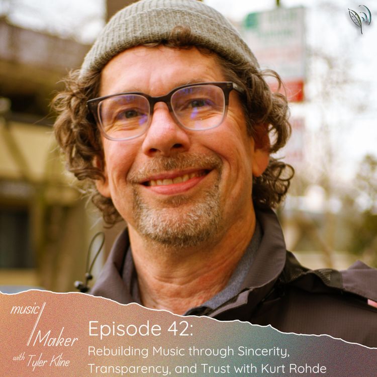 cover art for Ep. 042 - Rebuilding Music through Sincerity, Transparency, and Trust with Kurt Rohde