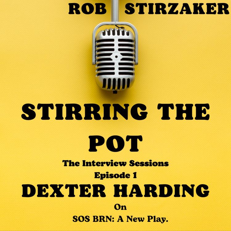 cover art for Stirring The Pot: The Interview Sessions, Episode 1: Dexter Harding on SOS BRN: A new Play.