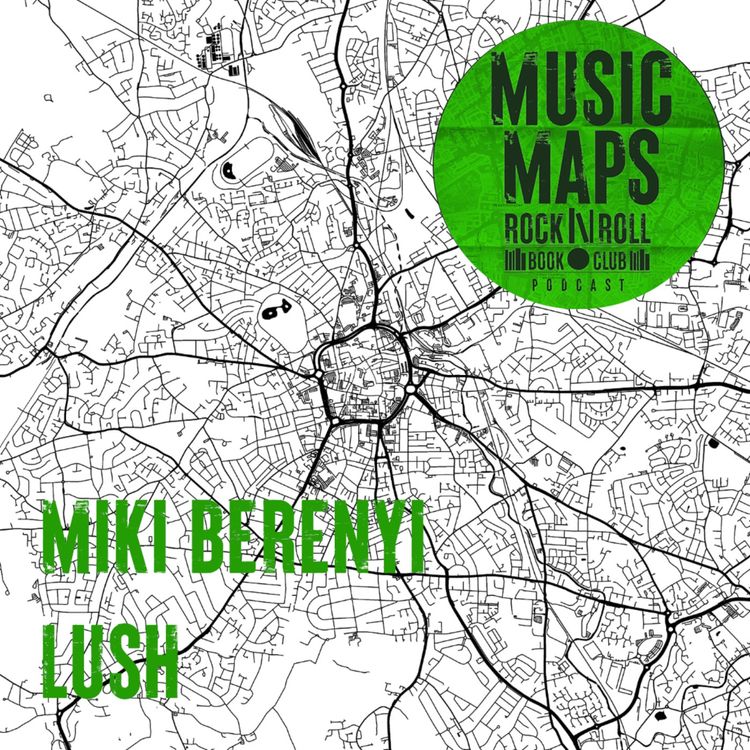 cover art for 5 - Lush with Miki Berenyi (part 2)