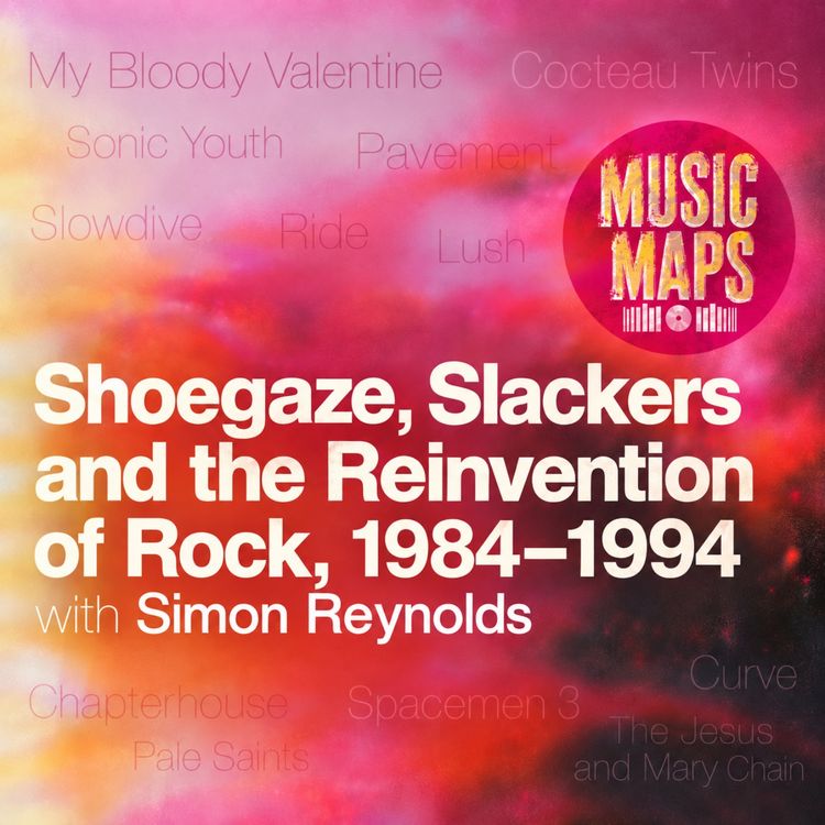 cover art for Simon Reynolds on Shoegaze, My Bloody Valentine, Cocteau Twins, Sonic Youth, Pavement & more