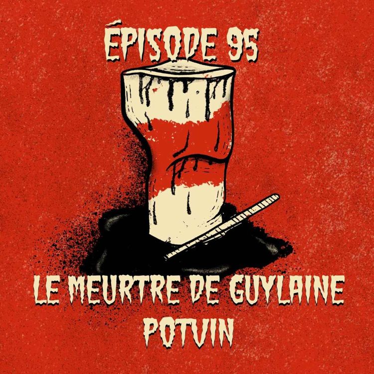 cover art for Épisode 95 : Le meurtre de Guylaine Potvin