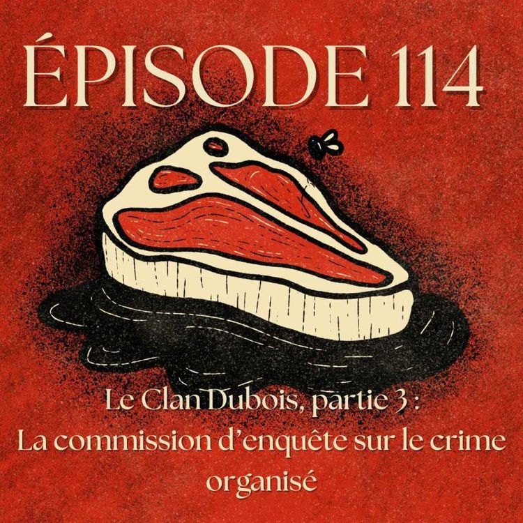 cover art for Le Clan Dubois, partie 3 : la Commission d'enquête sur le crime organisé