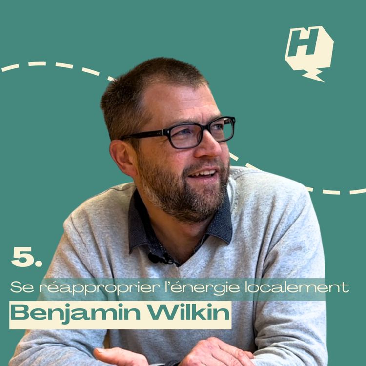 cover art for 5. Se réapproprier l'énergie localement avec Benjamin Wilkin