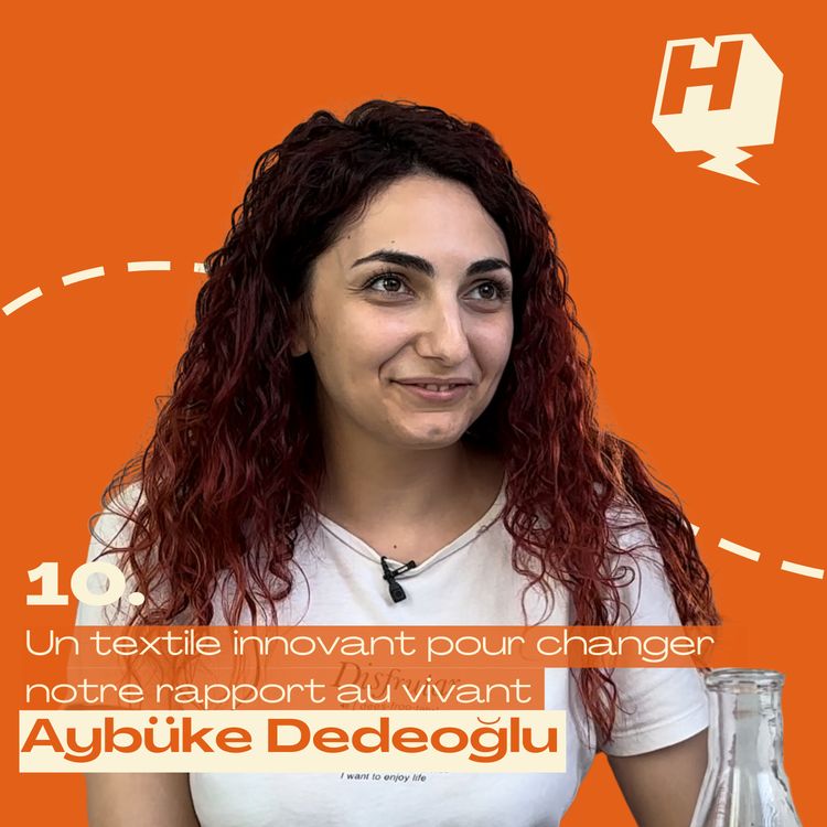 cover art for 10. Un textile innovant pour changer notre rapport au vivant avec Aybüke Dedeoğlu