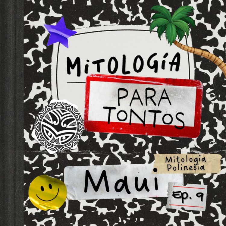 cover art for Maui y la creacion -Mitologia para Tontos Podcast - Episodio#9