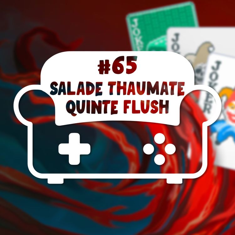 cover art for Episode 65 - Salade Thaumate Quinte Flush