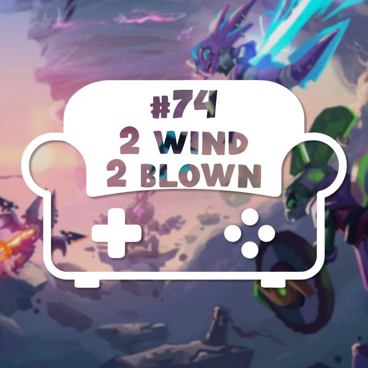 cover art for Episode 74 - 2 wind 2 blown