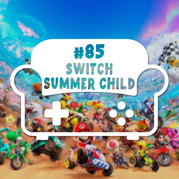 cover art for Episode 85 - Switch Summer Child