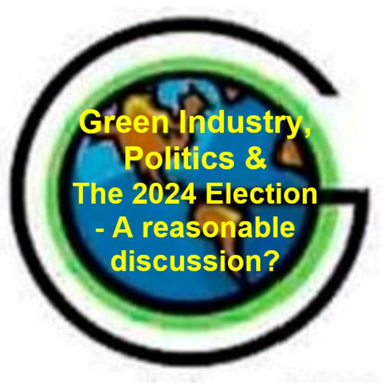 cover art for 48: Green Industry Politics & The 2024 Election