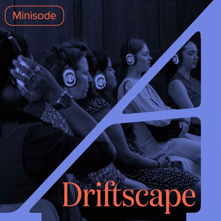 cover art for Driftscape: An Immersive Exploration of Boredom with Ursula Kwong-Brown and Daniel Erdberg