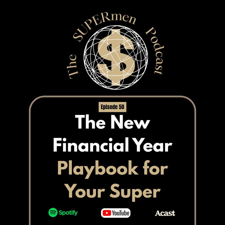 cover art for Episode 50 - The New Financial Year Playbook for Your Super
