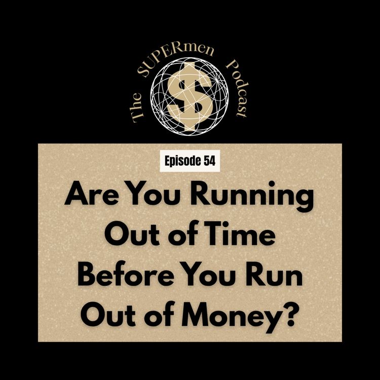cover art for Episode 54 - Are You Running Out of Time Before You Run Out of Money?