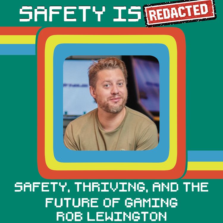cover art for Safety, Thriving, and the Future of Gaming with Rob Lewington
