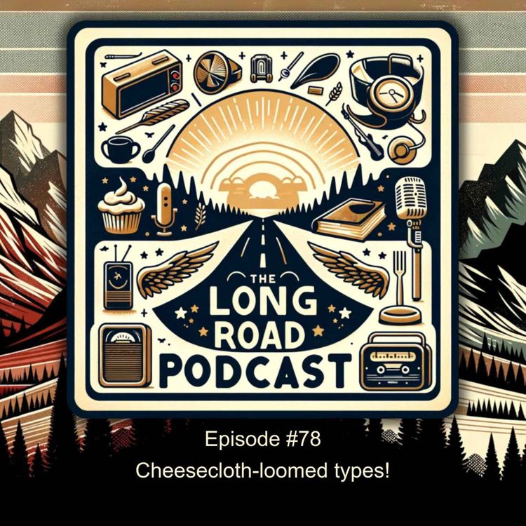 cover art for Episode #78 - Cheesecloth-loomed types!