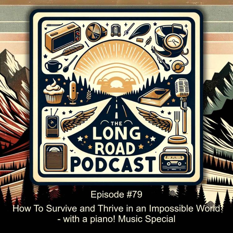 cover art for Episode #79 - How To Survive and Thrive in an Impossible World - with a piano! Music Special