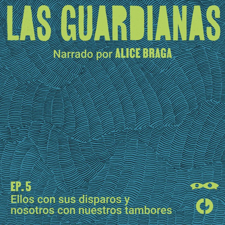 cover art for Ep. 5: Ellos con sus disparos y nosotros con nuestros tambores