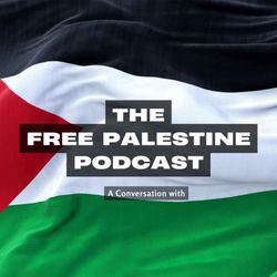 cover art for The Free Palestine Podcast - A Conversation with