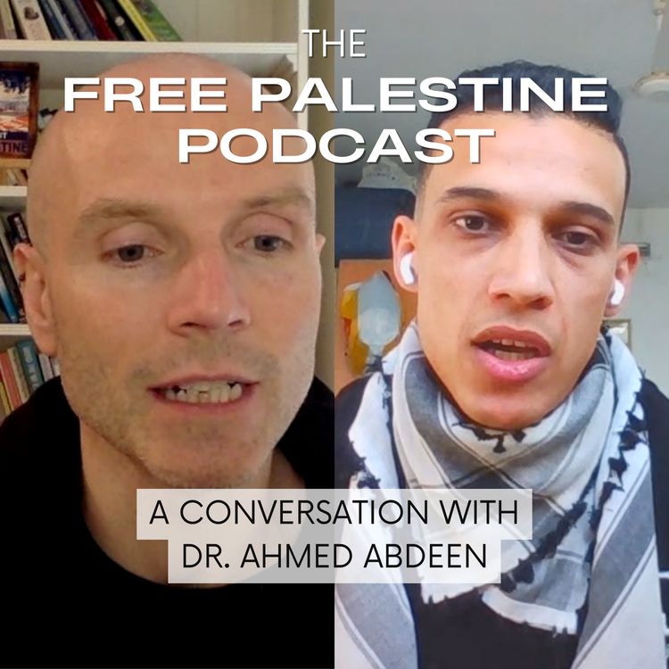 cover art for The Free Palestine Podcast - A Conversation with Dr. Ahmed Abdeen