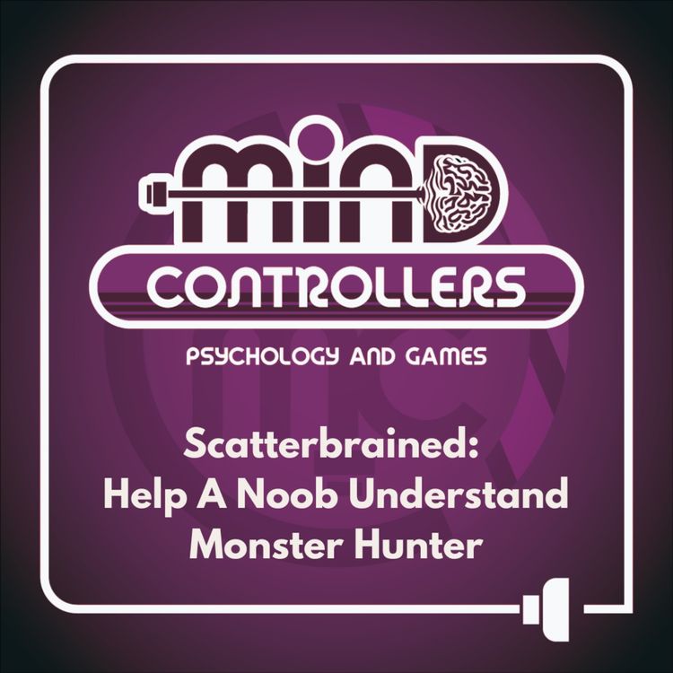 cover art for Scatterbrained - Help A Noob Understand Monster Hunter