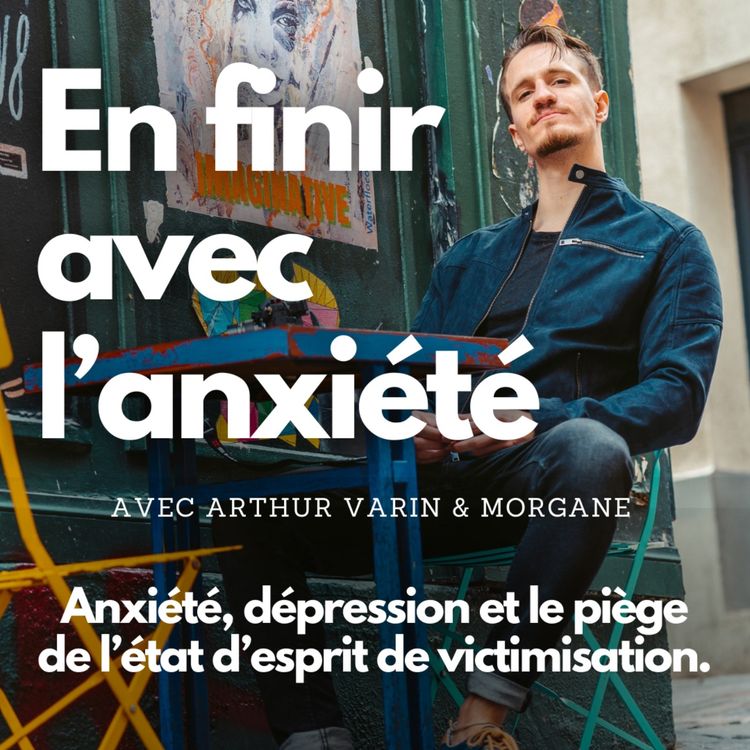 cover art for #5 - Anxiété, dépression et le piège de l'état d'esprit de victimisation.