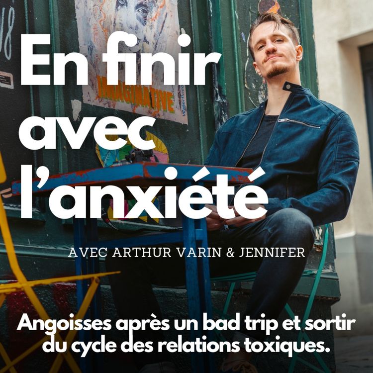cover art for #17 - Angoisses après un bad trip et sortir du cycle des relations toxiques.