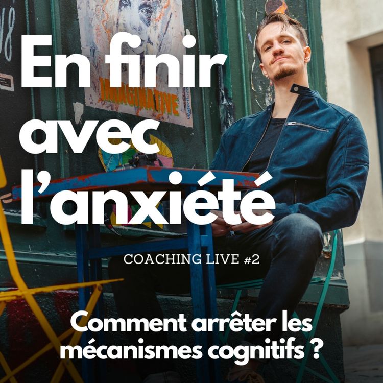 cover art for Comment arrêter les mécanismes cognitifs ? | Coaching Live #2