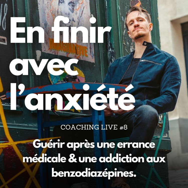 cover art for Guérir après une errance médicale & une addiction aux benzodiazépines | Coaching Live #8