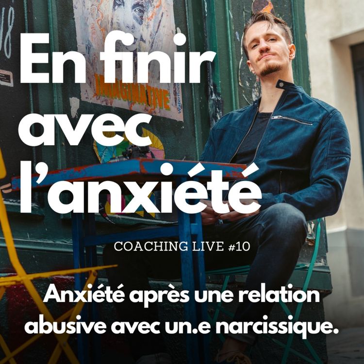 cover art for Anxiété après une relation abusive avec un.e narcissique | Coaching Live #10