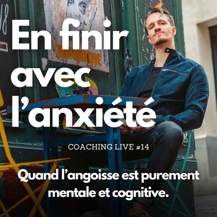 cover art for Quand l'angoisse est purement mentale et cognitive | Coaching Live #14