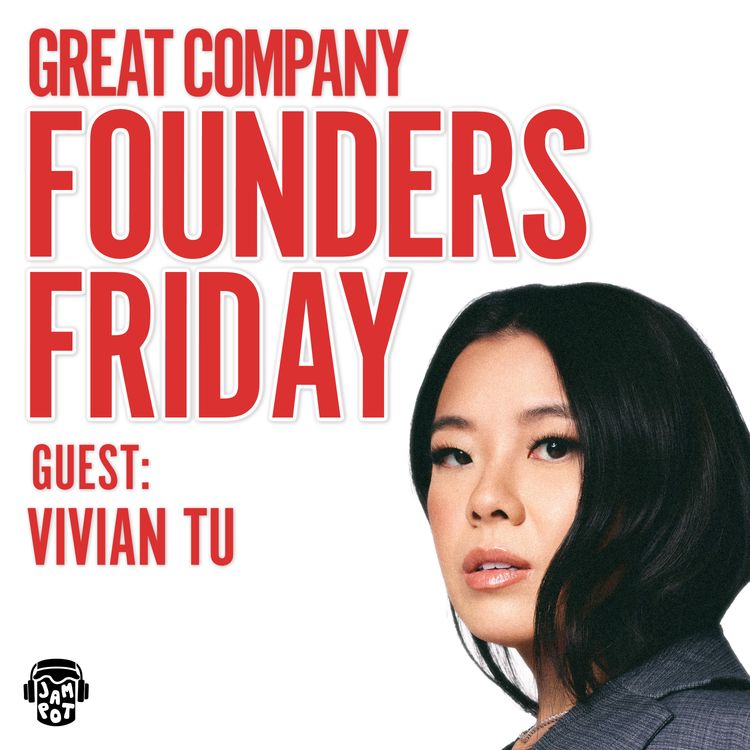cover art for VIVIAN TU: Your Rich BFF Shares Money Advice You Need To Hear | FOUNDERS FRIDAY
