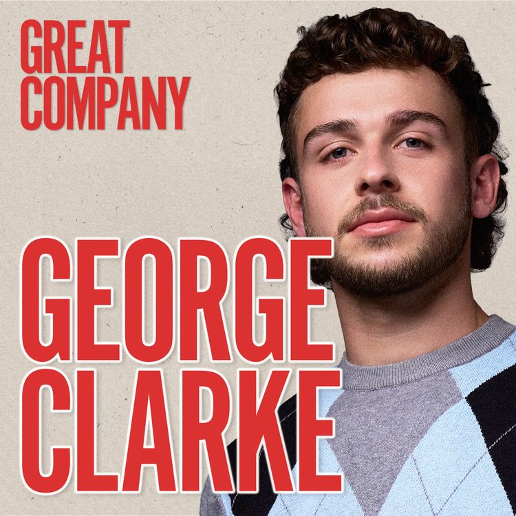 cover art for GEORGE CLARKE: Friends From Work, Being an Introvert & Why his Mum is his Hero 