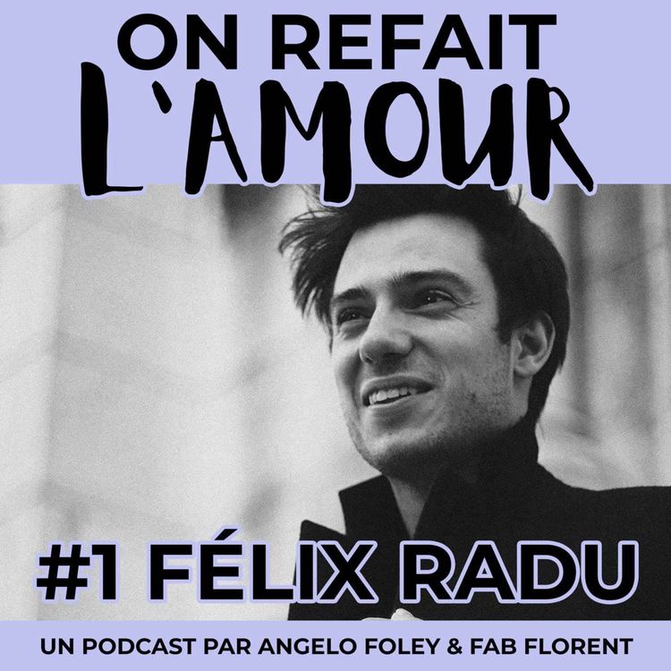 cover art for Félix Radu, du fantasme du coup de foudre à l'Amour quotidien dans son couple