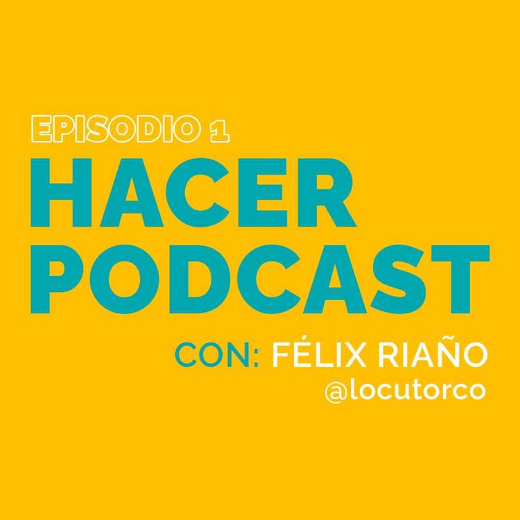 cover art for Episodio 1 | Hacer podcast, con Félix Riaño